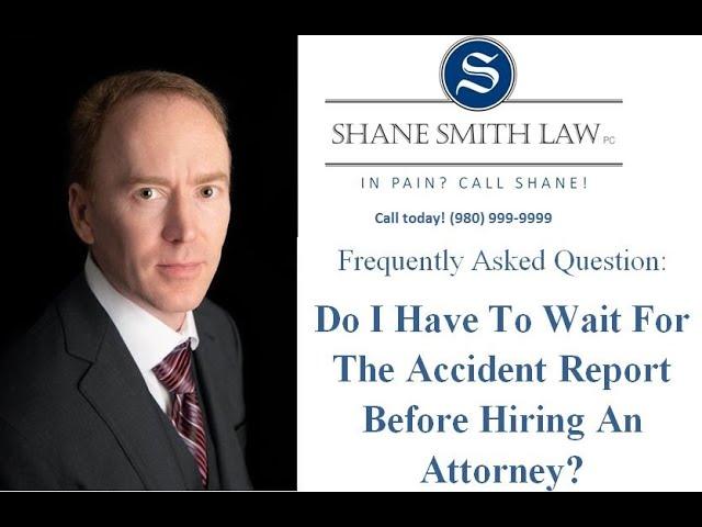 Do I Have To Wait For The Accident Report Before Hiring An Attorney?
