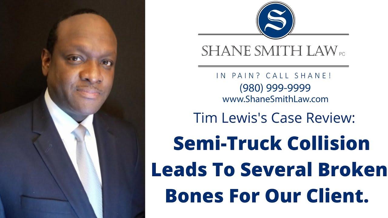 Semi-Truck Collision Leads to Several Broken Bones For Our Client