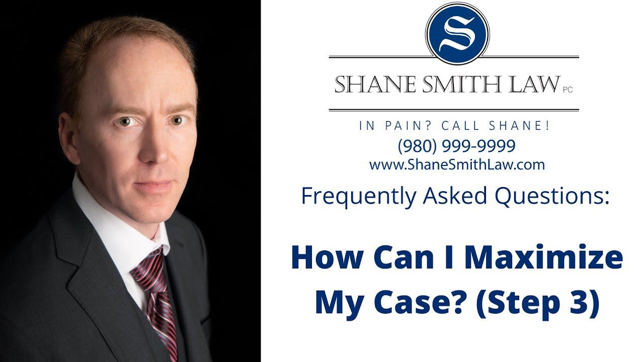 FAQ: How Do I Maximize My Case? Step 3 – In Pain? Call Shane!